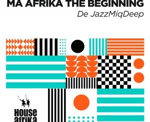 De JazzMiQDeep – Ma Afrika The Beginning