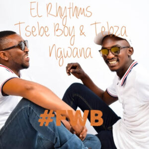 El Rhythm – #FWB Ft. Tsebe boy & Tebza Ngwana