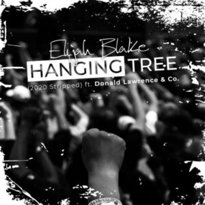 Elijah Blake Ft. Donald Lawrence & Co. - Hanging Tree (2020 Stripped)