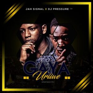 Jah Signal – Gaya Uriwe (Amapiano Mix) Ft. Dj Pressure ZW