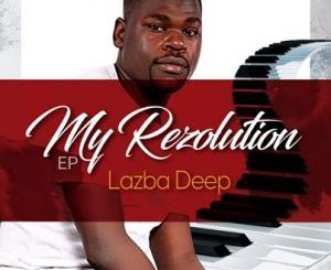 EP: Lazba Deep – My Resolution