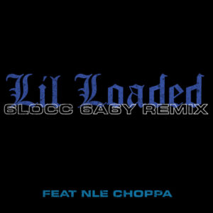 Lil Loaded – 6locc 6a6y (Remix) (feat. NLE Choppa)