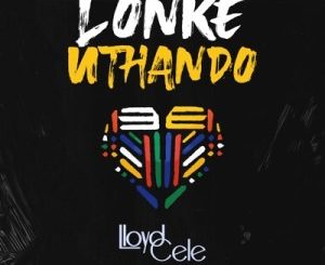 Lloyd Cele - Lonke uThando