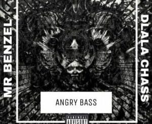 Mr Benzel - Angry Bass Ft. Dlala Chass