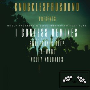 Nkuly Knuckles – I Confess (Ed-Ward Remix) Ft. SweetRonic Deep