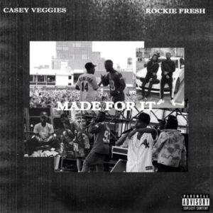 Rockie Fresh & Casey Veggies – Made For It