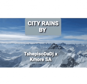 TshepisoDaDj – City Rains Ft. Kmore SA