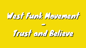 West Funk Movement - Trust and Believe 