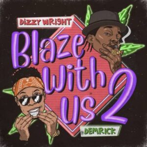 ALBUM: Dizzy Wright & Demrick – Blaze With Us 2