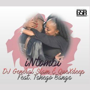DJ General Slam - iNtombi Ft. Tshego Bangs & QueXdeep