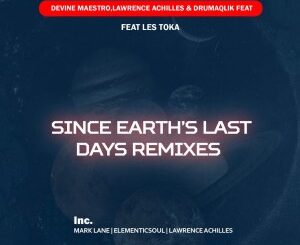 Devine Maestro – Since Earth Last days (Remixes) Ft. Lawrence Achilles, DrumaQlik, Les Toka