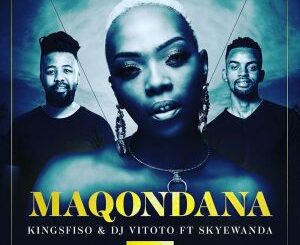 KingSfiso - Maqondana feat. Skye Wanda & DJ Vitoto