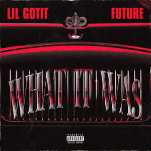 Lil Gotit – What It Was (feat. Future)