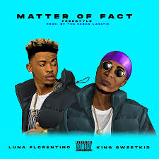 Luna Florentino - Matter Of Fact Ft. King Sweetkid