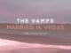 The Vamps - Married In Vegas