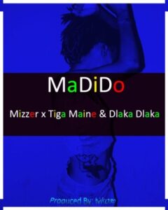Mizzer – Madido Ft. Tiga Maine & Dlaka Dlaka