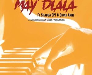 Moon East Productions – May’dlala Ft. Shabba Cpt & Sibbah Anne
