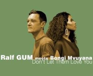Ralf GUM - Don’t Let Them Love You Ft. Bongi Mvuyana