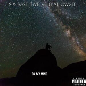 Six Past Twelve – On My Mind Ft. Owgee