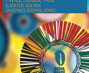 Slaga – I Will House You (Buddynice Redemial Remix) Ft. Nox Man