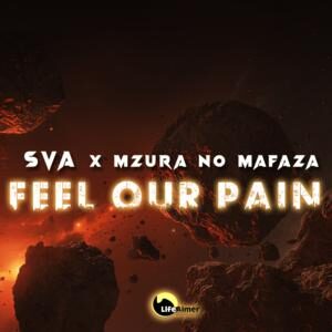Sva - Feel Our Pain Ft. MzuRa no Mafaza