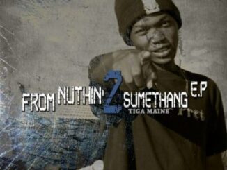 Tiga Maine – From Nuthin 2 Sumethang
