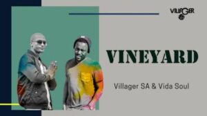 Villager SA – Vineyard Ft. Vida Soul