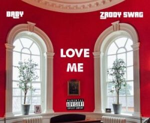 Zaddy Swag - Love Me Ft. Baby