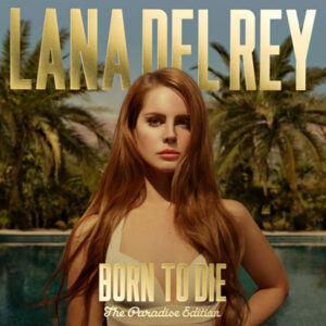 ALBUM: Lana Del Rey - Born To Die - The Paradise Edition