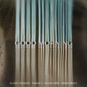 Black Thought - Good Morning (feat. Pusha T, Swizz Beatz, & Killer Mike)