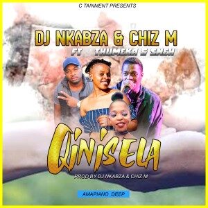 DJ Nkabza - Qinisela Ft. Thumeka & Sneh, Chiz M