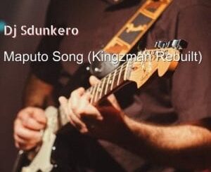 DJ Sdunkero – Maputo Song (Kingzman Rebuilt)