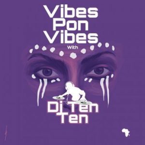 DJ Ten Ten – Vibes Pon Vibes Mix