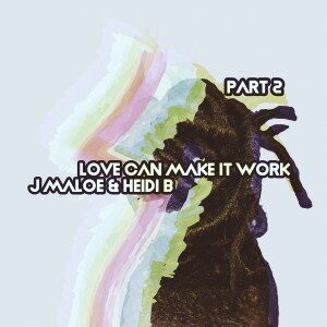 J MALOE - LOVE CAN MAKE IT WORK (KUSINI REMIX) FT. HEIDI B