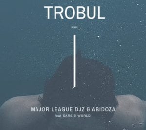 Major League Djz - Trobul (Amapiano Remix) Ft. Abidoza ft Sars & Wurld