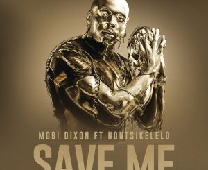 Mobi Dixon - Save Me feat. Nontsikelelo