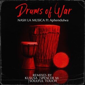 Nash La Musica – Drums of War (Remixes) Ft. Aphendulwa
