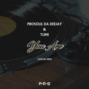 ProSoul Da Deejay - You Are (Vocal Mix) Ft. Tumi