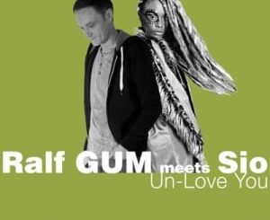 Ralf GUM & - Un-Love You Ft. Sio