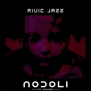 Rivic Jazz – Nodoli Ft. Wesizwe