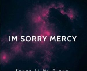 Roque – I’m Sorry Mercy Ft. Ms Dippy
