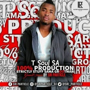 Sir Particle – T Soul SA’s 100% Production (Guest Mix)
