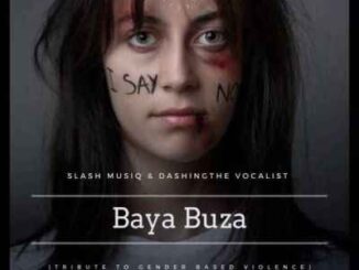 Slash MusiQ - Baya Buza (No To Gender Based Violence) Ft. Dashing THE Vocalist