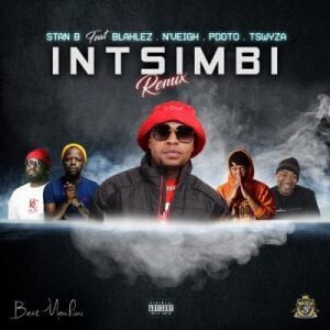 Stan B – Intsimbi Ft. Blaklez, Tswyza, P Dot O & N’Veigh (Remix)