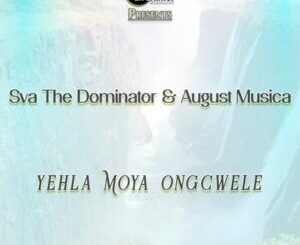 Sva The Dominator - Yehla Moya Ongcwele Ft. August Musica