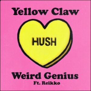 Yellow Claw & Weird Genius - Hush (feat. Reikko)