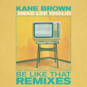 ALBUM: Kane Brown - Be Like That (Remixes)
