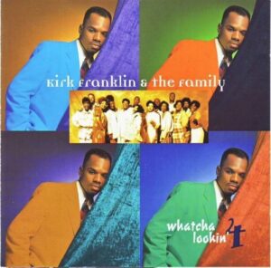 ALBUM: Kirk Franklin & The Family - Whatcha Lookin' 4