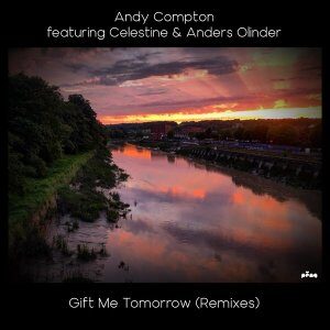 Andy Compton - Gift Me Tomorrow (Remixes) Ft. Celestine & Anders Olinder