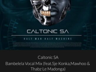 Caltonic SA – Bambelela (Vocal Mix) Ft. Sje Konka, Mawhoo & Thabz Le Madonga